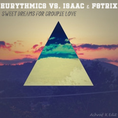 Eurythmics vs. Isaac & F8trix - Sweet Dreams For Groupie Love (Achraf K Edit)