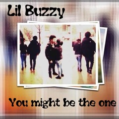 Lil' Buzzy You might be the one (Prod. By LaPkRcdz)