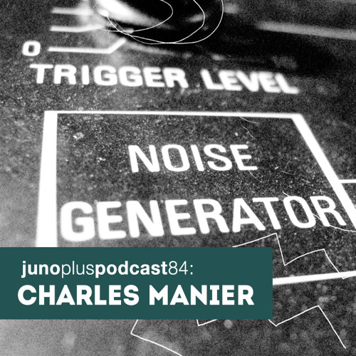 Juno Plus Podcast 84: Charles Manier