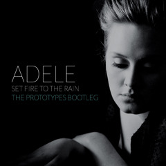Adele - Set Fire To The Rain (The Prototypes Bootleg)