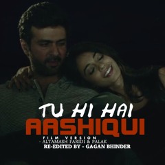 Tu Hi Hai Aashiqui(Film Version) - Altamash Faridi | Re-edited by Gagan Bhinder (GB Production)