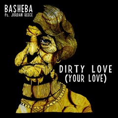 BASHEBA - DIRTY LOVE (YOUR LOVE) FT JORDAN REECE