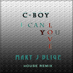 Mary J Blige Feat C Boy -I Can Love You(House Mix)!!!!(Available For Promo)!!!!!