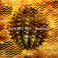 Rain City Riot - Burning (Original Mix)