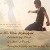 Tu hi hai Ashiqui coverd by Neru (bengali style)