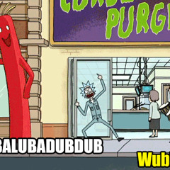 WUBBALUBBADUBDUB - Rick and Morty (WIP)