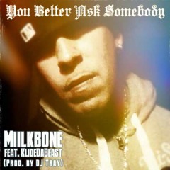 Miilkbone feat. KlideDaBeast - "You Better Ask Somebody" (Prod. DJ Tray)