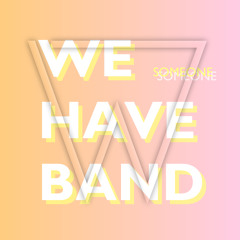We Have Band - Someone (Wize Remix) [Free Download]