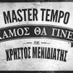 MASTER TEMPO Feat ΧΡΗΣΤΟΣ ΜΕΝΙΔΙΑΤΗΣ - ΧΑΜΟΣ ΘΑ ΓΙΝΕΙ - EDIT - BY CAMEL.MP3