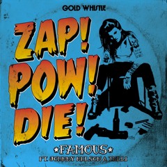 ZAP! POW! DIE! - Famous (Mighty Mark & TT The Artist Remix)