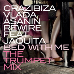 Crazibiza & Vlada Asanin & Rewire ft. Jaquita - Bed With Me (The Trumpet Mix) OUT NOW!