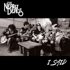 The Nearly Deads I Said