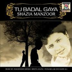 Shazia Manzoor - Tu Badal Geya Sajna
