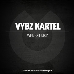 Vybz Kartel - Wine To The Top (Dj Young Jay Mashup)