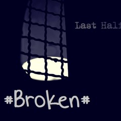 Last Half - Broken