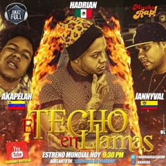 Hadrian Ft. Akapellah Y Jannival - El Techo En Llamas