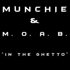 MUNCHIE & M.O.A.B. - IN THE GHETTO