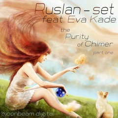 Ruslan-set feat. Eva Kade - The Purity Of Chimera - Part 1 (Vocal Mix) [Moonbeam Digital][OUT NOW]