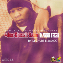 #JustKickinItRadio Week 13 - @MannieFresh (Producer)