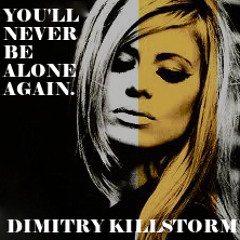 YOU'LL NEVER BE ALONE AGAIN.