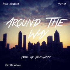 Around The Way feat. Rizzo Corleone & Akinola (Produced by Tone Jonez)