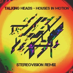Talking Heads - Houses in Motion (Stereovision Remix)
