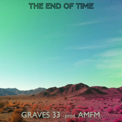 "The End Of Time" by GRAVES 33 prod. AMFM