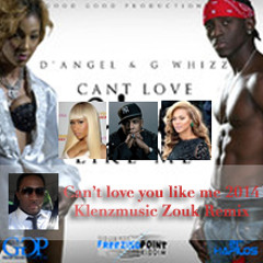Can't love you like me-D'Angel ft G Whizz ft Nicki Minaj, Jay Z, Beyoncé, Bob & K-Lenz
