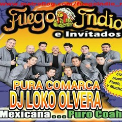 FUEGO INDIO E INVITADOS MIXX DJ LOKO OLVERA