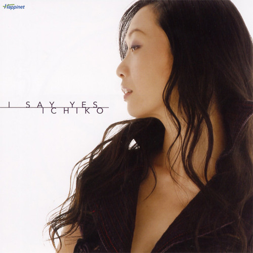 ICHIKO - I SAY YES