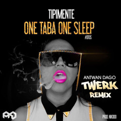 Tipimente - One Taba One Sleep [Antwan Dago Remix)