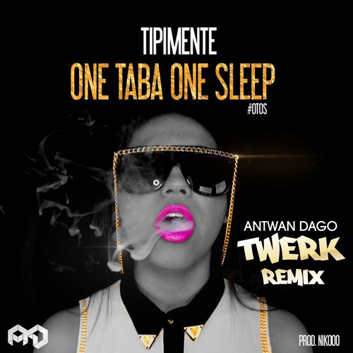 Tipimente - One Taba One Sleep [Antwan Dago Remix)