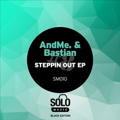 OUT NOW!! AndMe. & Bastian - Steppin Out EP (Solo Music) SM010
