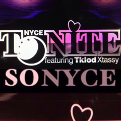 SoNyce ~Tonite ~Ft Tklod (Xtassy)