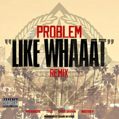 Problem - Like Whaat Remix Ft. Master P & Wiz Khalifa (C Stylez Version)