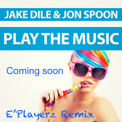 Jake Dile & Jon Spoon - Play The Music (E'Playerz Remix) Preview