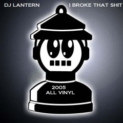 DJ Lantern - I Broke That Shit