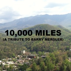 10,000 Miles (A Tribute To Barry Mergler)