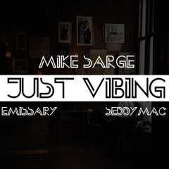 Mike Sarge - Just Vibing ft. Emissary & Seddy Mac