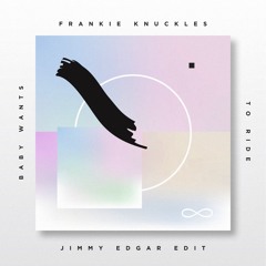 FRANKIE KNUCKLES - BABY WANTS TO RIDE [JIMMY EDGAR EDIT]