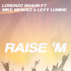 Lorenzo Braun ft. Mike Mendez & Levy Lumine - Raise 'm (FREE DOWNLOAD)