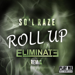 So'L Raze - Roll Up (Eliminate Remix) [Play Me Free]