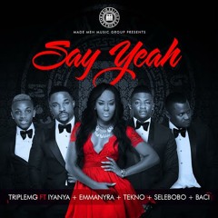 Triple MG Ft Iyanya, Emma Nyra, Selebobo, Tekno & Baci - Say Yeah