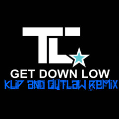 TC - 'Get Down Low' (Klip & Outlaw Remix) - FREE DOWNLOAD