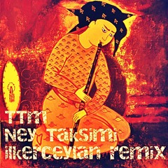 TTM-Ney Taksimi(ilkerceylan remix)