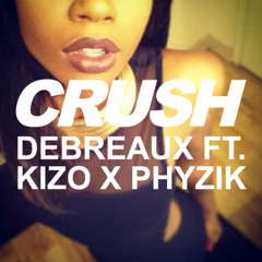 Crush - DeBreaux Ft. Kizo & Phyzik (prod. by IAMNOBODI)