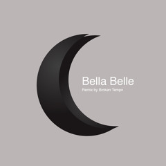Bella Belle Broken Tempo Remix