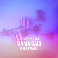 Mama Said (Ashley Nikole Feat. Lil Wayne) (Prod. By KDE)