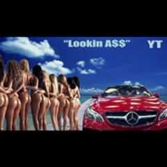 YT - "Lookin A$$"