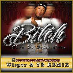 Bitch Show Us Some Love(ReeMix)WisperOnDaTrack Muzic! Ft.YB